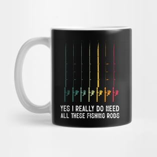 Yes I Really Do Need All These Fishing Rods Funny Fishing Lover Mug